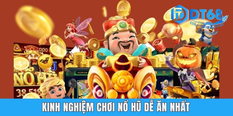 Bật mí top 4 kinh nghiệm chơi nổ hũ dễ ăn nhất