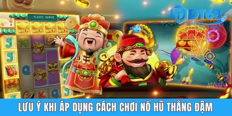 Lưu ý khi áp dụng cách chơi nổ hũ thắng đậm